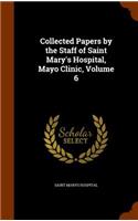 Collected Papers by the Staff of Saint Mary's Hospital, Mayo Clinic, Volume 6