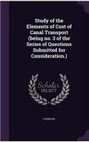 Study of the Elements of Cost of Canal Transport (being no. 3 of the Series of Questions Submitted for Consideration.)