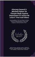 Attorney General A. Mitchell Palmer On Charges Made Against Department Of Justice By Louis F. Post And Others: Hearings Before The Committee On Rules, House Of Representatives, Sixty-sixth Congress, Second Session, Part 1