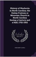History of Wachovia in North Carolina; the Unitas Fratrum or Moravian Church in North Carolina During a Century and a Half, 1752-1902