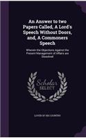 An Answer to two Papers Called, A Lord's Speech Without Doors, and, A Commoners Speech