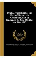 Official Proceedings of the National Democratic Convention, Held in Cincinnati, O., June 22d, 23d, and 24th, 1880