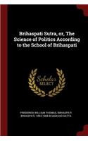 Brihaspati Sutra, Or, the Science of Politics According to the School of Brihaspati