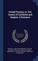 Feudal Tyrants; or, The Counts of Carlsheim and Sargans. A Romance: 1