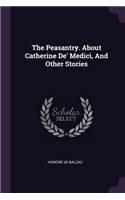 The Peasantry. About Catherine De' Medici, And Other Stories