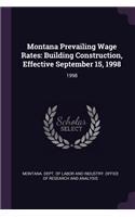 Montana Prevailing Wage Rates: Building Construction, Effective September 15, 1998: 1998