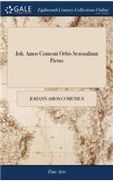 Joh. Amos Comenii Orbis Sensualium Pictus: Joh. Amos Comenius's Visible World: or, a Nomenclature, and Pictures, of all the Chief Things That are in the World The Twelfth Edition, Corrected a