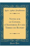 Notes Sur Le Conseil d'Assiniboia Et Des Terres de Rupert (Classic Reprint)