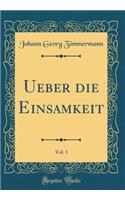 Ueber Die Einsamkeit, Vol. 1 (Classic Reprint)