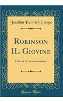 Robinson Il Giovine: Libro Di Lettura Interessante (Classic Reprint)