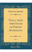 Viola, Oder Abenteuer Im Fernen Südwesten, Vol. 2 (Classic Reprint)