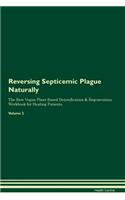 Reversing Septicemic Plague Naturally The Raw Vegan Plant-Based Detoxification & Regeneration Workbook for Healing Patients. Volume 2