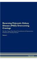 Reversing Polycystic Kidney Disease (Pkd): Overcoming Cravings the Raw Vegan Plant-Based Detoxification & Regeneration Workbook for Healing Patients.Volume 3