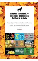 Alaskan Shepherd 20 Milestone Challenges: Outdoor & Activity Alaskan Shepherd Milestones for Memorable Moments, Outdoor Fun, Socialization, Agility, Training Volume 3