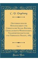 Oesterreichische Monatsschrift FÃ¼r Christliche Social-Reform, Gesellschafts-Wissenschaft, Volkswirthschaftliche Und Verwandte Fragen, 1885, Vol. 7 (Classic Reprint)
