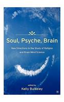 Soul, Psyche, Brain: New Directions in the Study of Religion and Brain-Mind Science