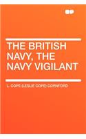 The British Navy, the Navy Vigilant: (English)