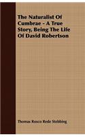 Naturalist of Cumbrae - A True Story, Being the Life of David Robertson