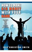 How To Make BIG MONEY with Your BAND - Any Style: Rock, Rap, Alternative, Punk, Jazz, Classical, or Country