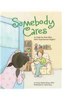 Somebody Cares: A Guide for Kids Who Have Experienced Neglect