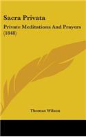 Sacra Privata: Private Meditations And Prayers (1848)