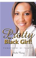 Pretty for a Black Girl!