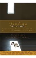Finding Iris Chang: Friendship, Ambition, and the Loss of an Extraordinary Mind