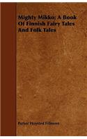 Mighty Mikko; A Book of Finnish Fairy Tales and Folk Tales