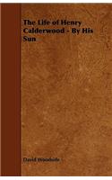 The Life of Henry Calderwood - By His Sun