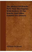 The History Of Bruche Hall, Near Warrington, With Notices Of The Bruche And Other Families It's Owners: (English)