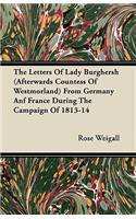 The Letters Of Lady Burghersh (Afterwards Countess Of Westmorland) From Germany Anf France During The Campaign Of 1813-14