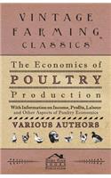Economics of Poultry Production - With Information on Income, Profits, Labour and Other Aspects of Poultry Economics