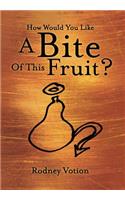 How Would You Like A Bite Of This Fruit?
