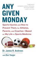 Any Given Monday: Sports Injuries and How to Prevent Them for Athletes, Parents, and Coaches - Based on My Life in Sports Medicine(Hardcover)