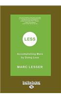 Less: Accomplishing More by Doing Less (Easyread Large Edition)