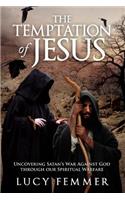 Temptation of Jesus: Uncovering Satan's War Against God Through Our Spiritual Warfare