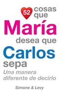 52 Cosas Que María Desea Que Carlos Sepa: Una Manera Diferente de Decirlo
