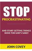 Stop Procrastinating and Start Getting Things Done for God's Sake! (Procrastination, Procrastinate, Getting Things Done, Productivity, Effectiveness,