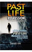 Past Life Regression: How to Discover Your Hidden Past Life Memories & Karmic Reincarnations through Hypnosis(Past Lives, Reincarnation, & Hypnosis)
