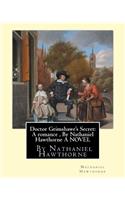 Doctor Grimshawe's Secret: A romance, By Nathaniel Hawthorne A NOVEL: Edited with preface and notes By Julian Hawthorne (June 22, 1846 - July 21, 1934) was an American writer 