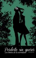 Perderte Sin Querer: Los Limites de La Eternidad