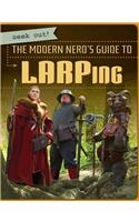 The Modern Nerd's Guide to Larping: (Geek Out!)