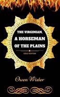 The Virginian, a Horseman of the Plains: By Owen Wister - Illustrated