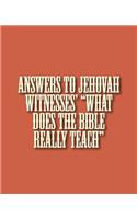Answers to Jehovah Witnesses' "What Does the Bible Really Teach"