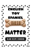 English Toy Spaniel Diets Matter: Dog Food & Treats Blank Recipe Journal