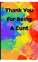 Thank You For Being a Cunt