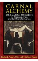 Carnal Alchemy: Sado-Magical Techniques for Pleasure, Pain, and Self-Transformation