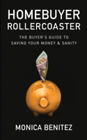 Homebuyer Rollercoaster: The Buyer's Guide to Saving Your Money & Sanity