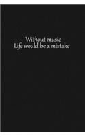Without music Life would be a mistake