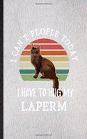I Can't People Today I Have to Hug My Laperm: Lined Notebook For Pet Kitten Trainer. Ruled Journal For Laperm Cat Owner. Unique Student Teacher Blank Composition Great For School Writing